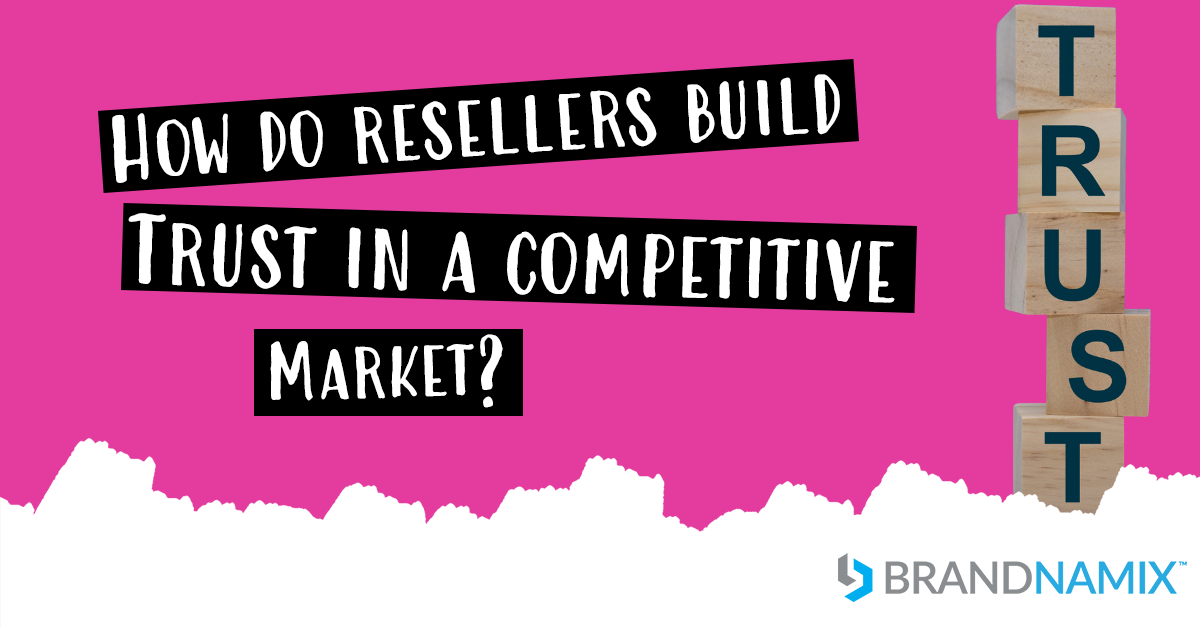 Featured image for “How do resellers build trust in a competitive market? ”